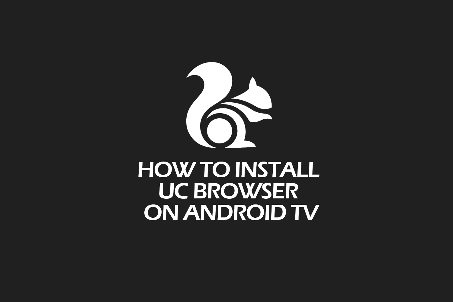 HOW TO INSTALL UC BROWSER ON ANDROID TV