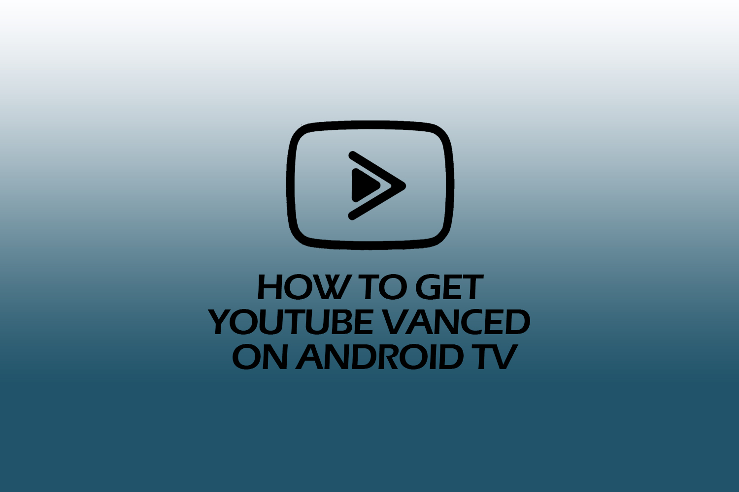 How to Get YouTube Vanced on Android TV