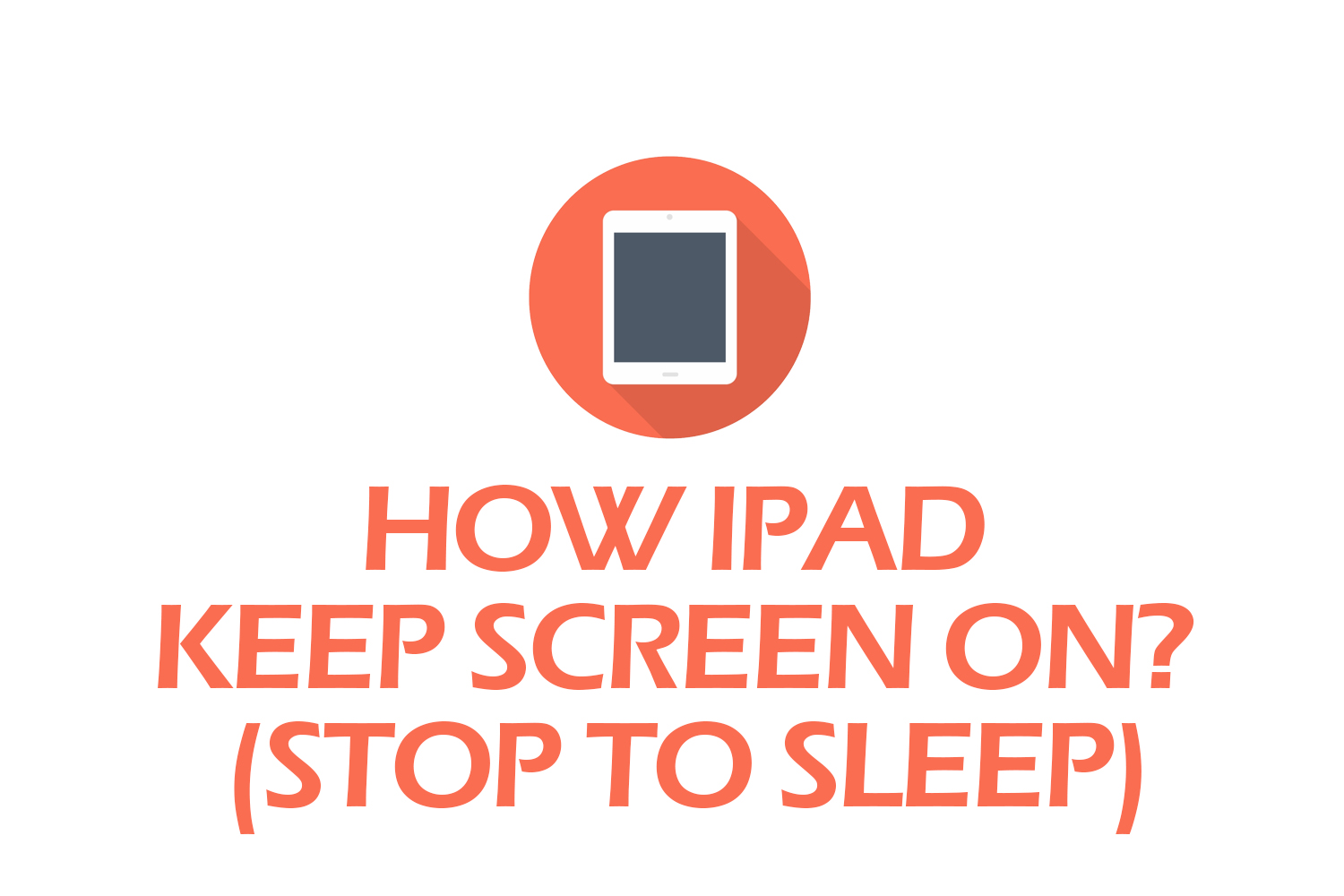 How iPad Keep Screen On? (Stop To Sleep)