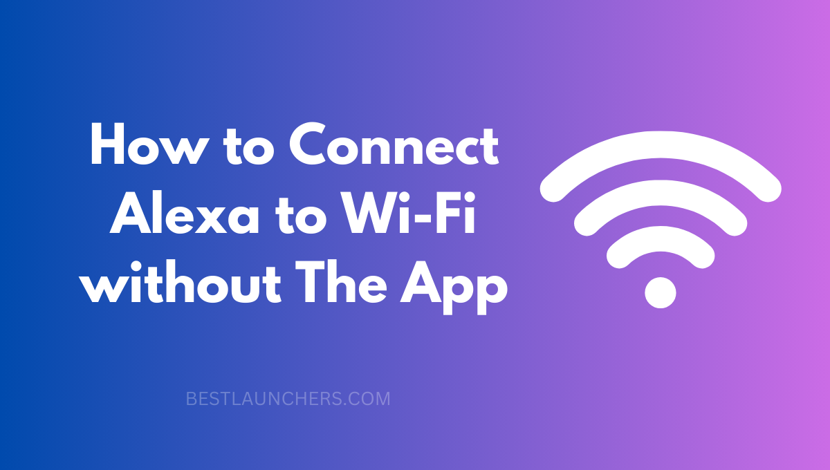 How to Connect Alexa to Wi-Fi without The App