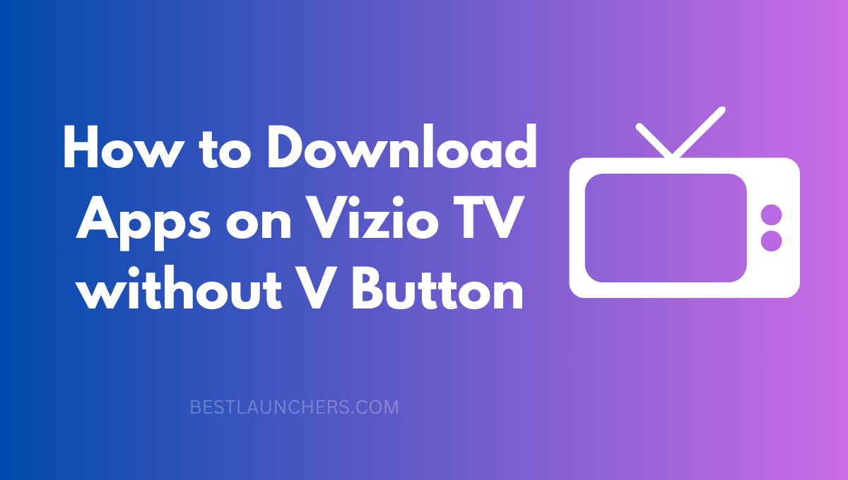 How to Download Apps on Vizio TV without V Button