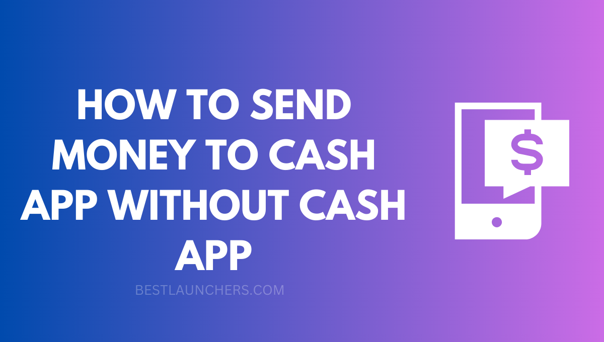 How to Send Money to Cash App without Cash App?