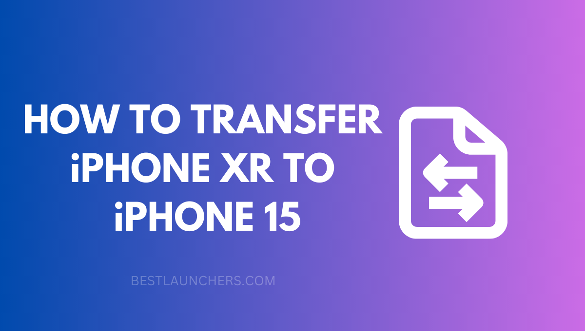 How to Transfer iPhone Xr to iPhone 15