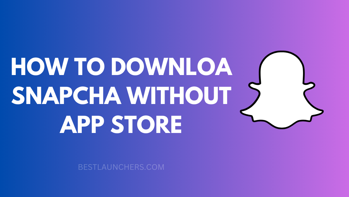 How to Download Snapchat without App Store