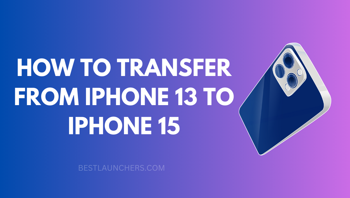 How to Transfer from iPhone 13 to iPhone 15