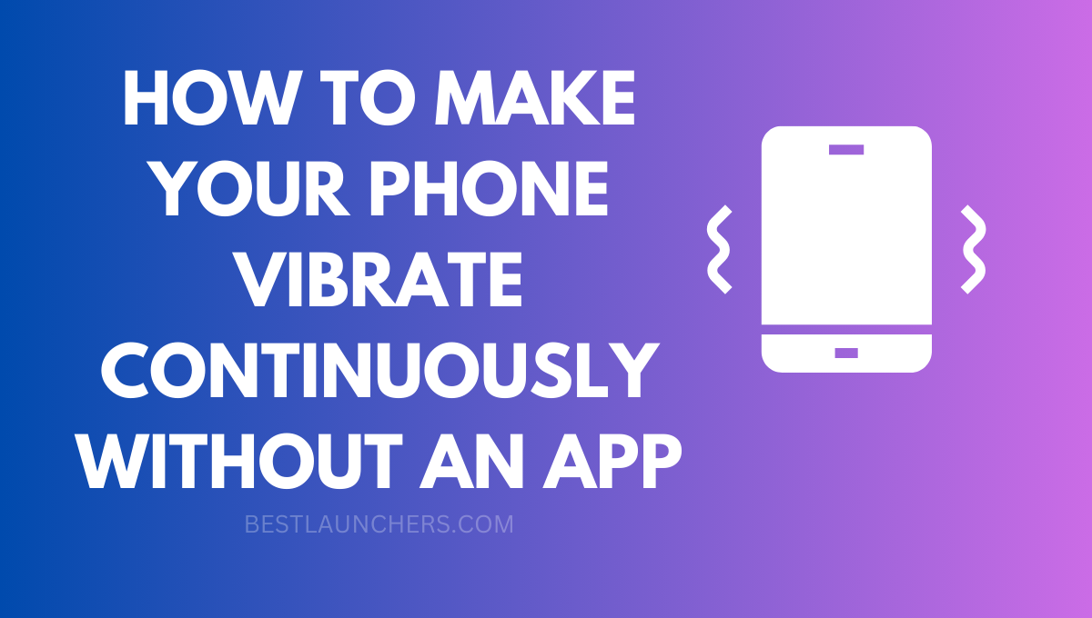 How to Make Your Phone Vibrate Continuously without An App