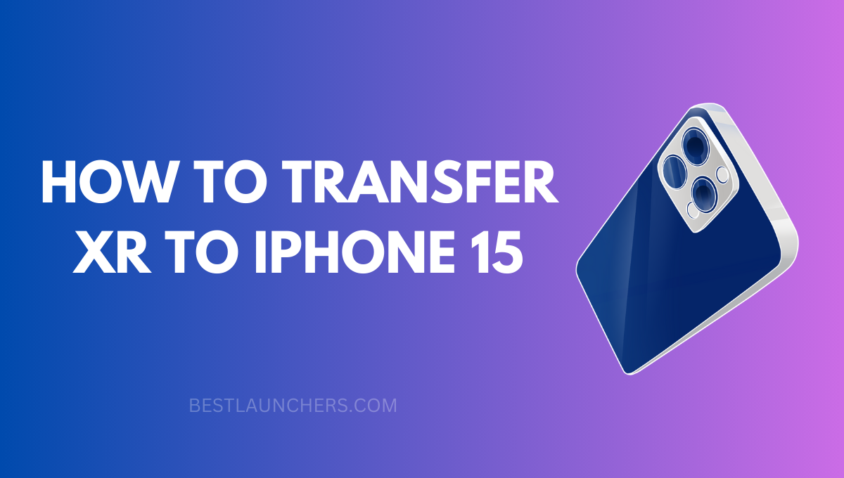 How to Transfer XR to iPhone 15