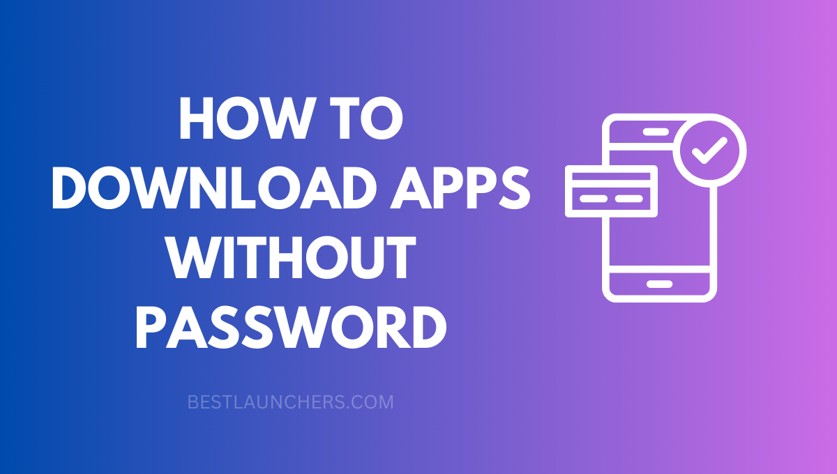 How to Download Apps without Password