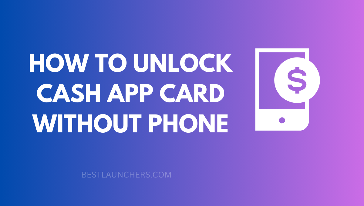 How to Unlock Cash App Card without Phone