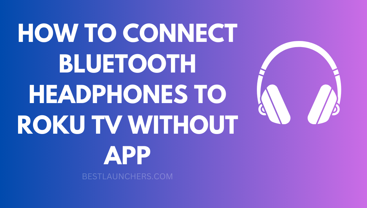 HOW TO CONNECT BLUETOOTH HEADPHONES TO ROKU TV WITHOUT APP