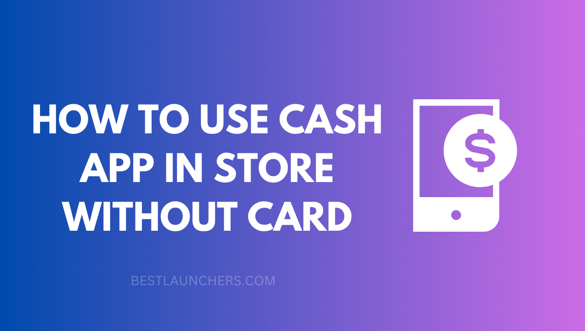HOW TO USE CASH APP IN STORE WITHOUT CARD