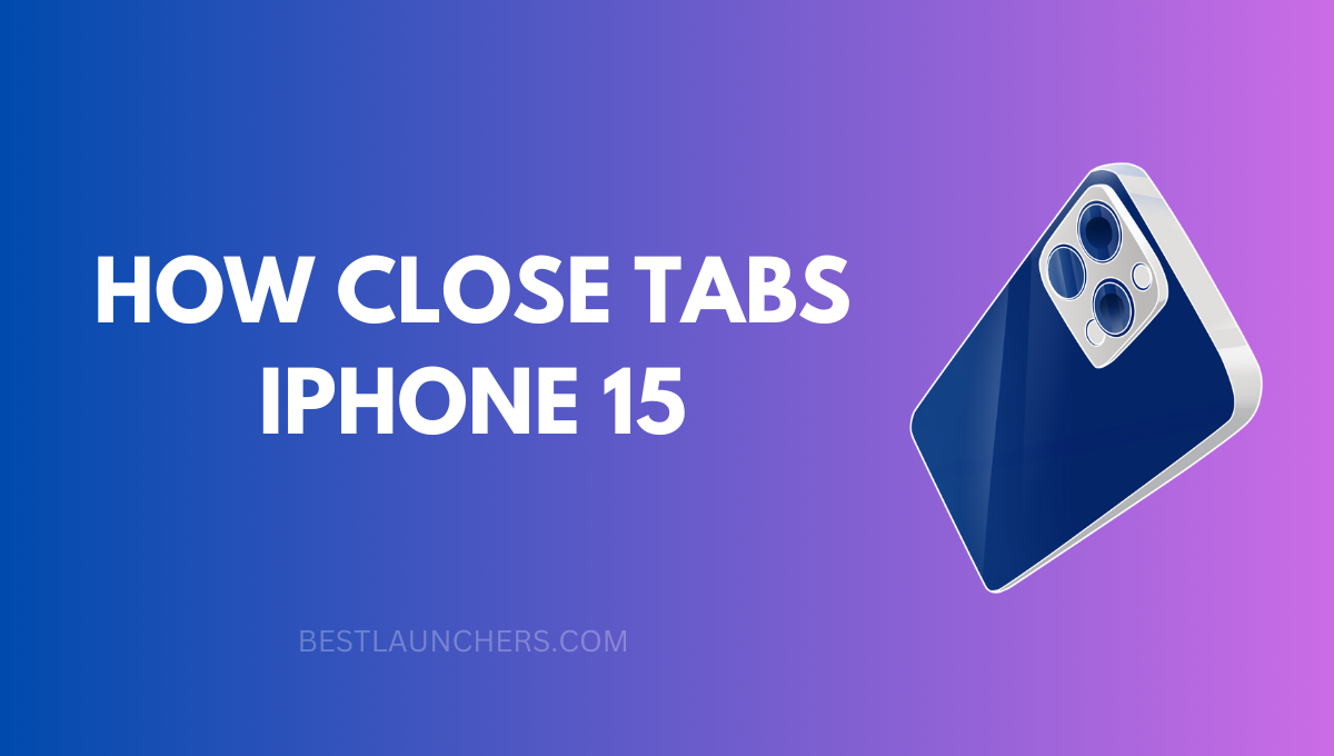 How Close Tabs iPhone 15