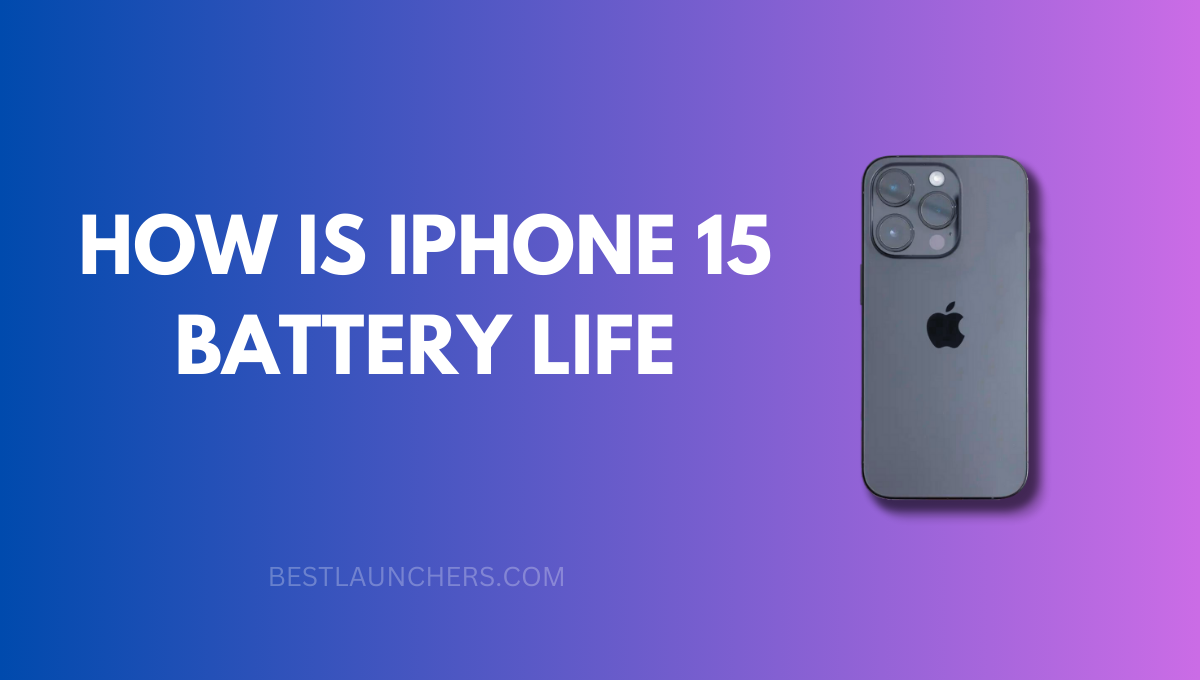 How Is iPhone 15 Battery Life