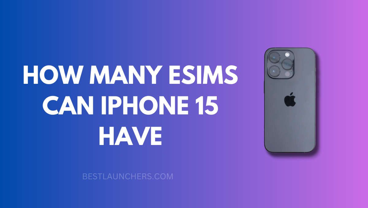 How Many Esims Can iPhone 15 Have