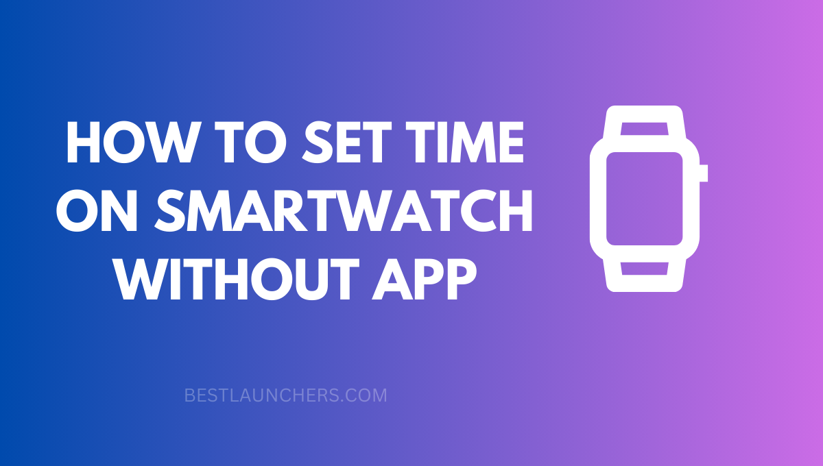 How to Set Time on Smartwatch without App