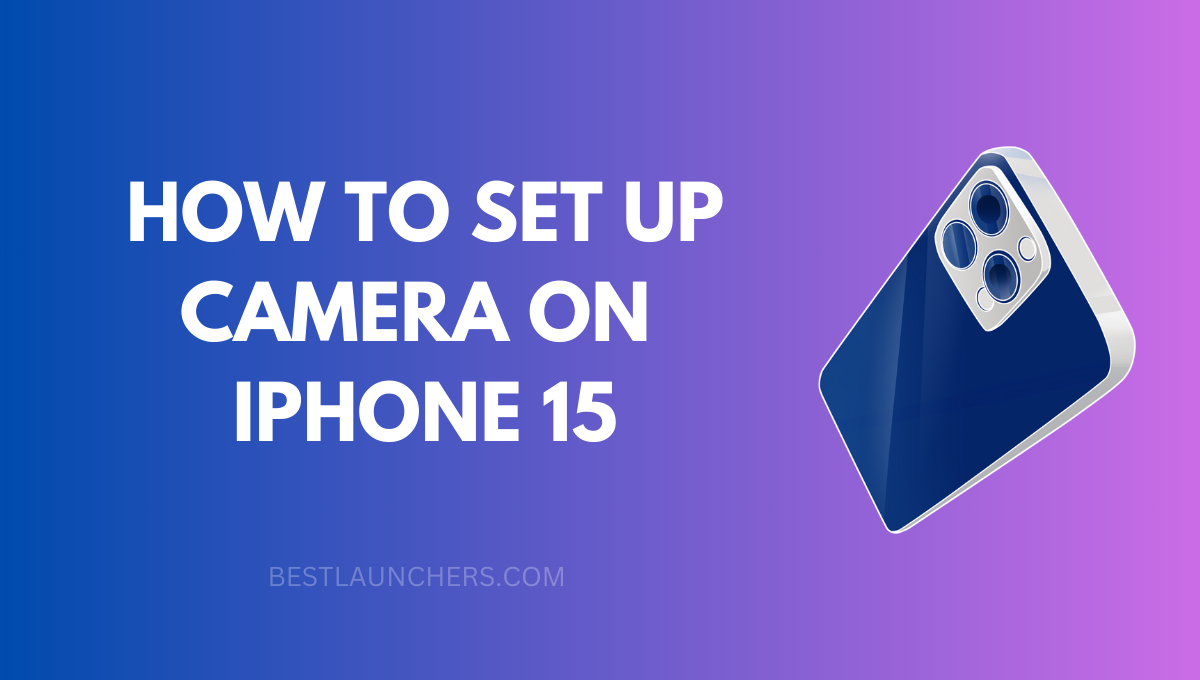 How to Set up Camera on iPhone 15