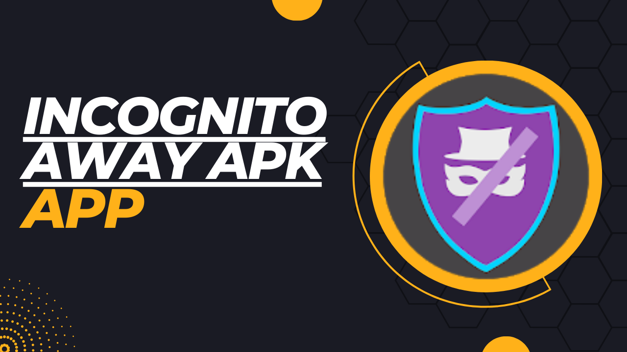 Incognito Away Apk Download For Android